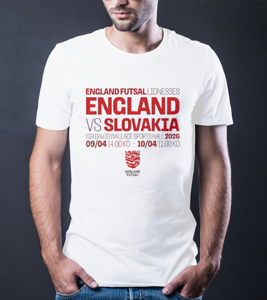England Futsal Lionesses England Vs Slovakia Sir David Wallace Sports Hall 2026 09/04 14:00 10/04 11:00 T-Shirt