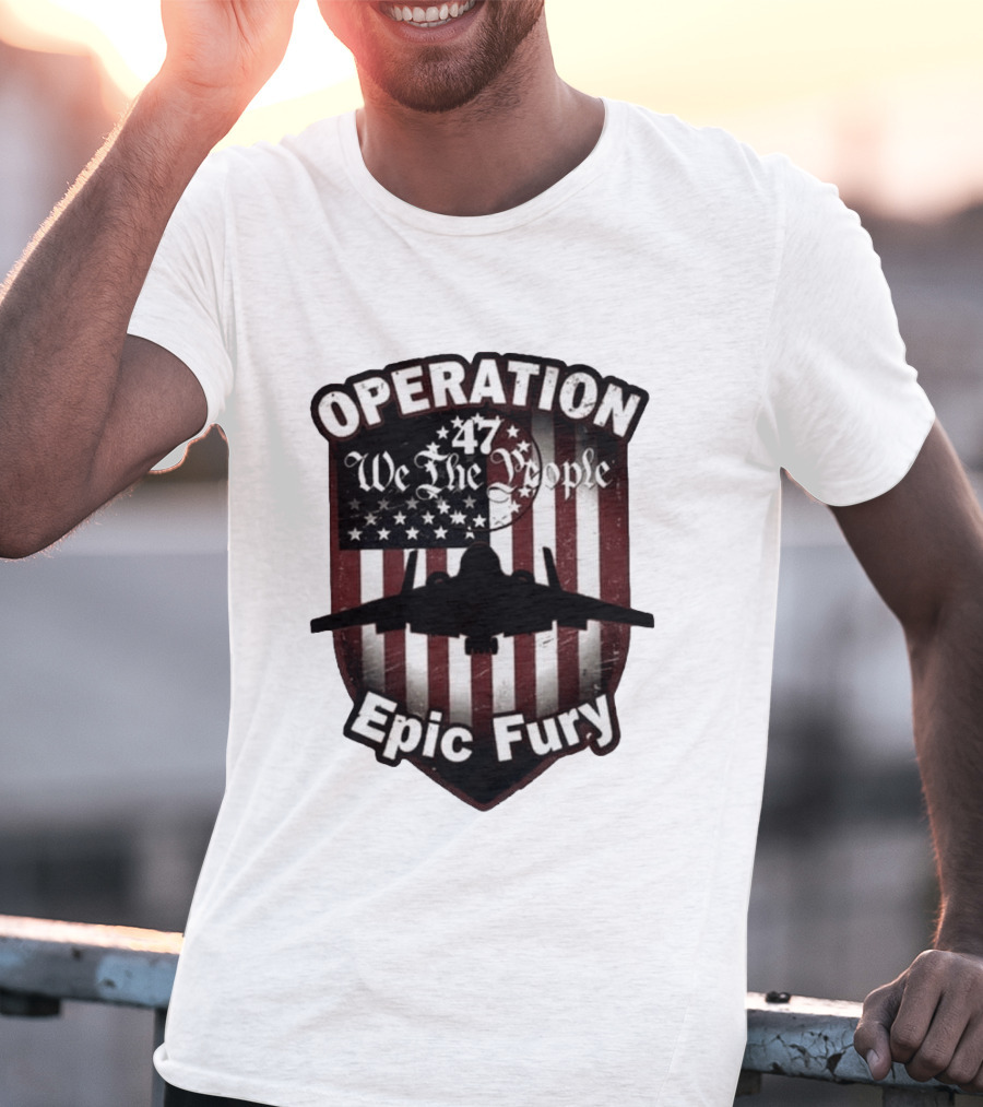 Operation 47 We The People American Flag Jet Epic Fury T-Shirt