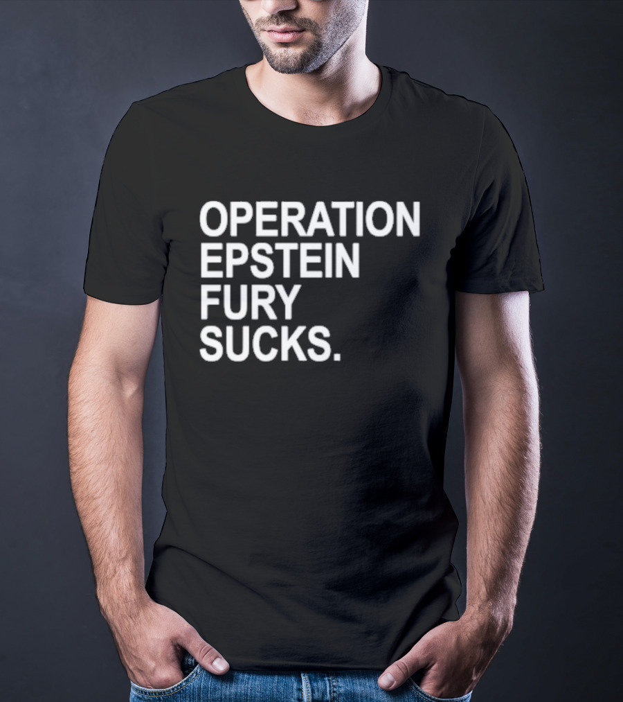 Operation Epstein Fury Sucks T-Shirt