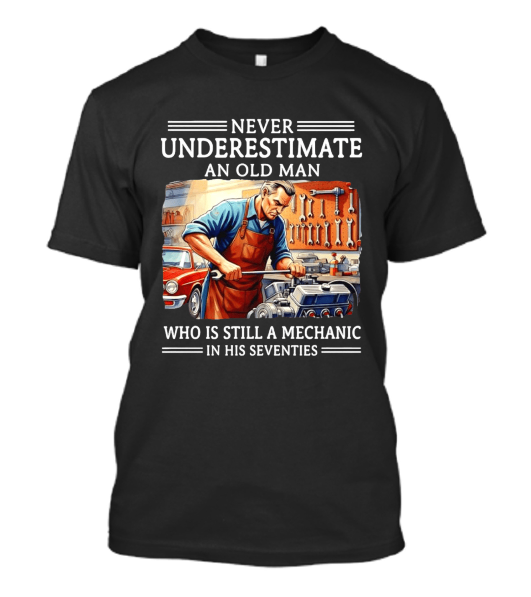 Never Underestimate An Old Man Mechanic In His Seventies T-Shirt