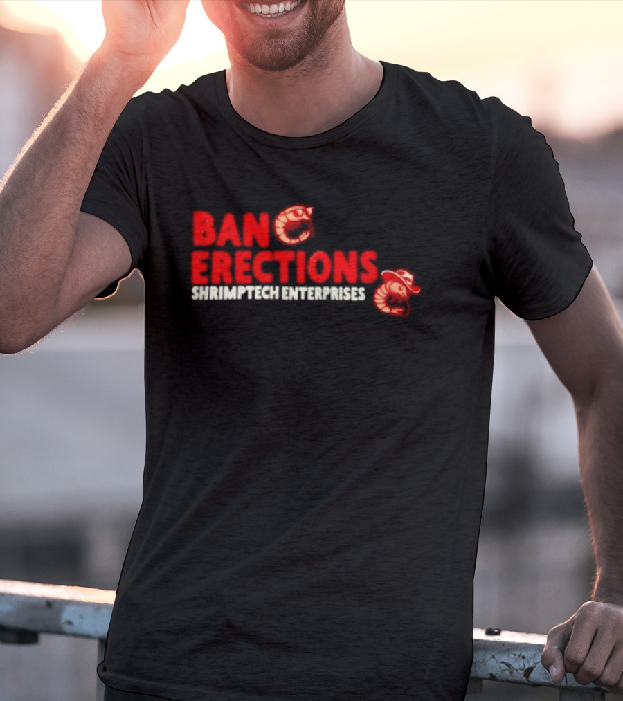 Ban Erections Shrimptech Enterprises Text And Cartoon Shrimp T-Shirt