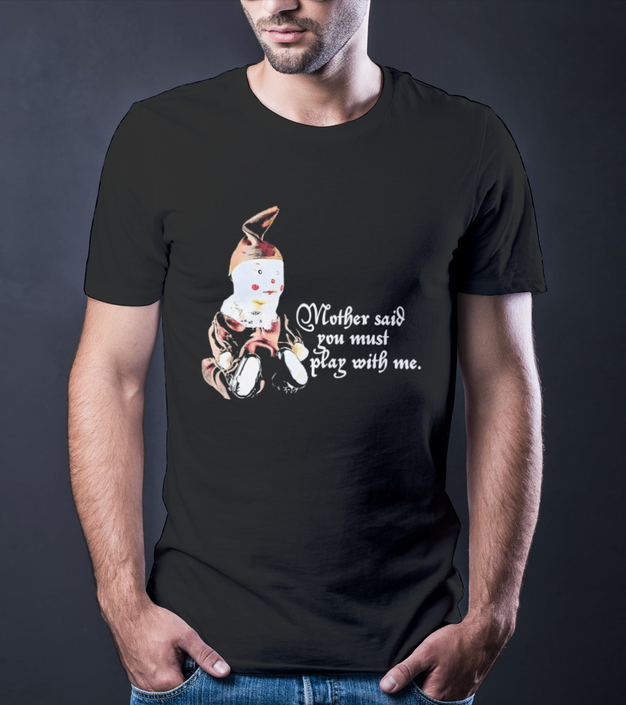 Mother Said You Must Play With Me Puppet T-Shirt