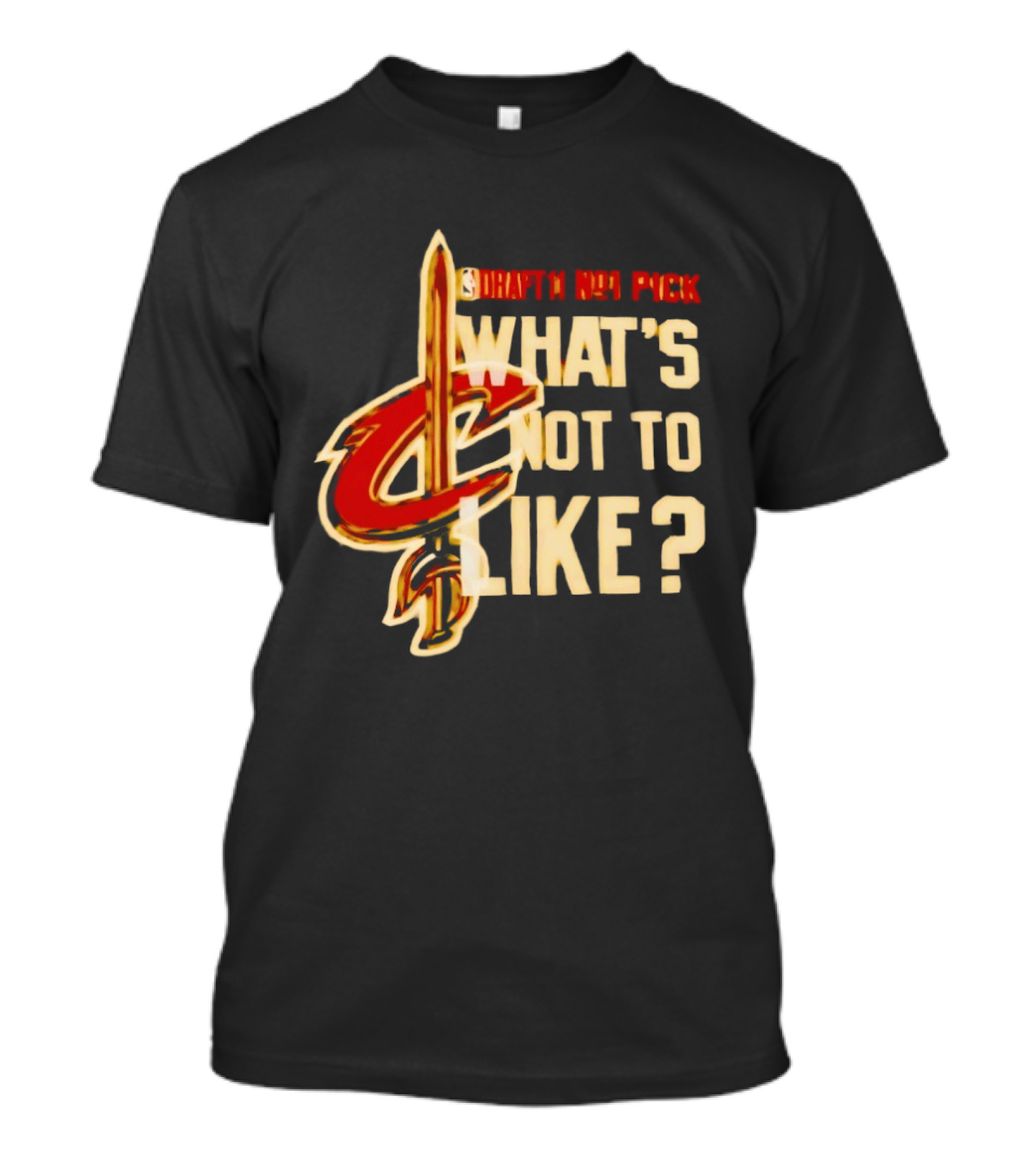 Cleveland Cavaliers Draft NBA Pick What's Not To Like T-Shirt