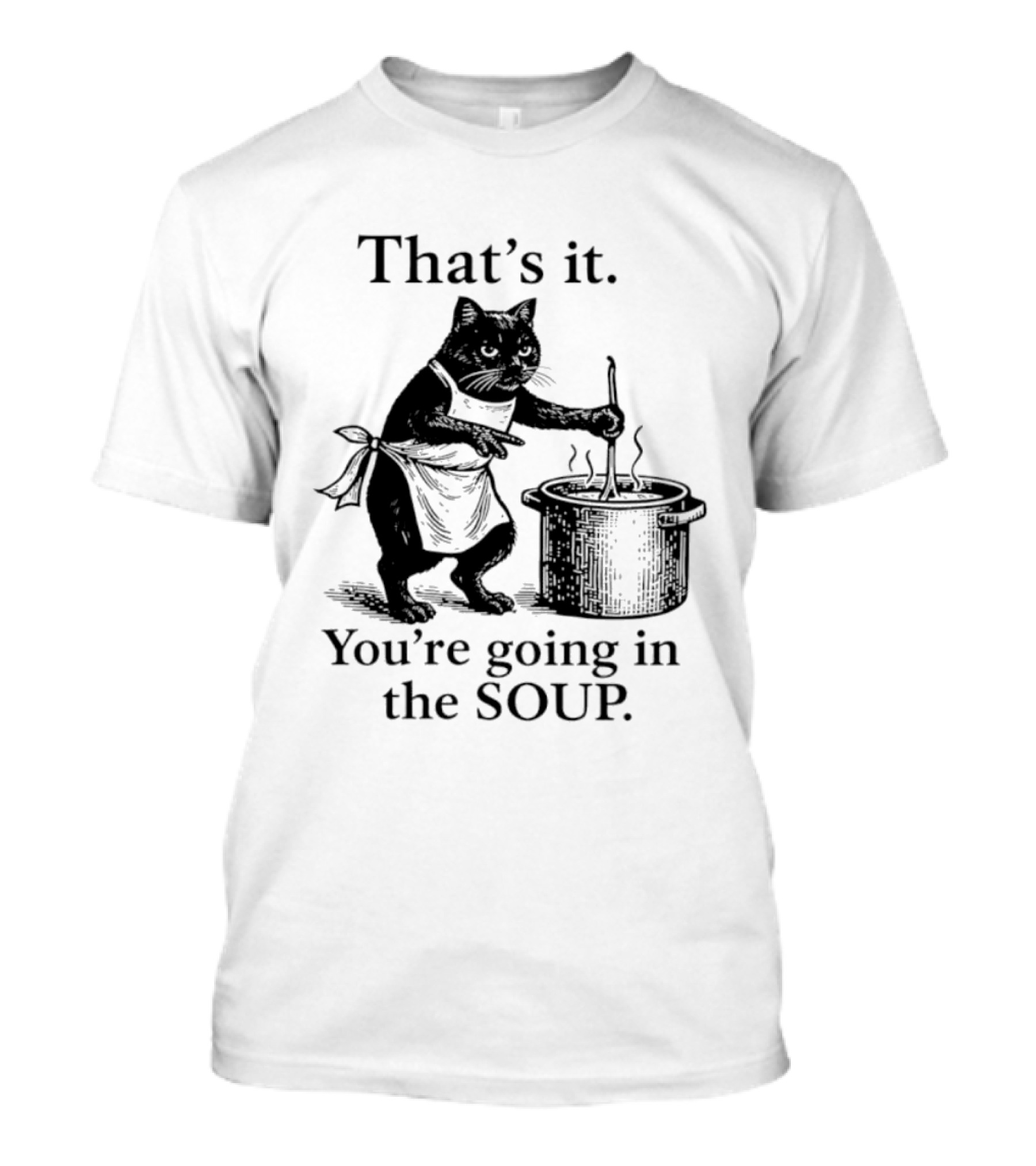 That's It You're Going In The Soup Black Cat Cooking Humorous Halloween T-Shirt