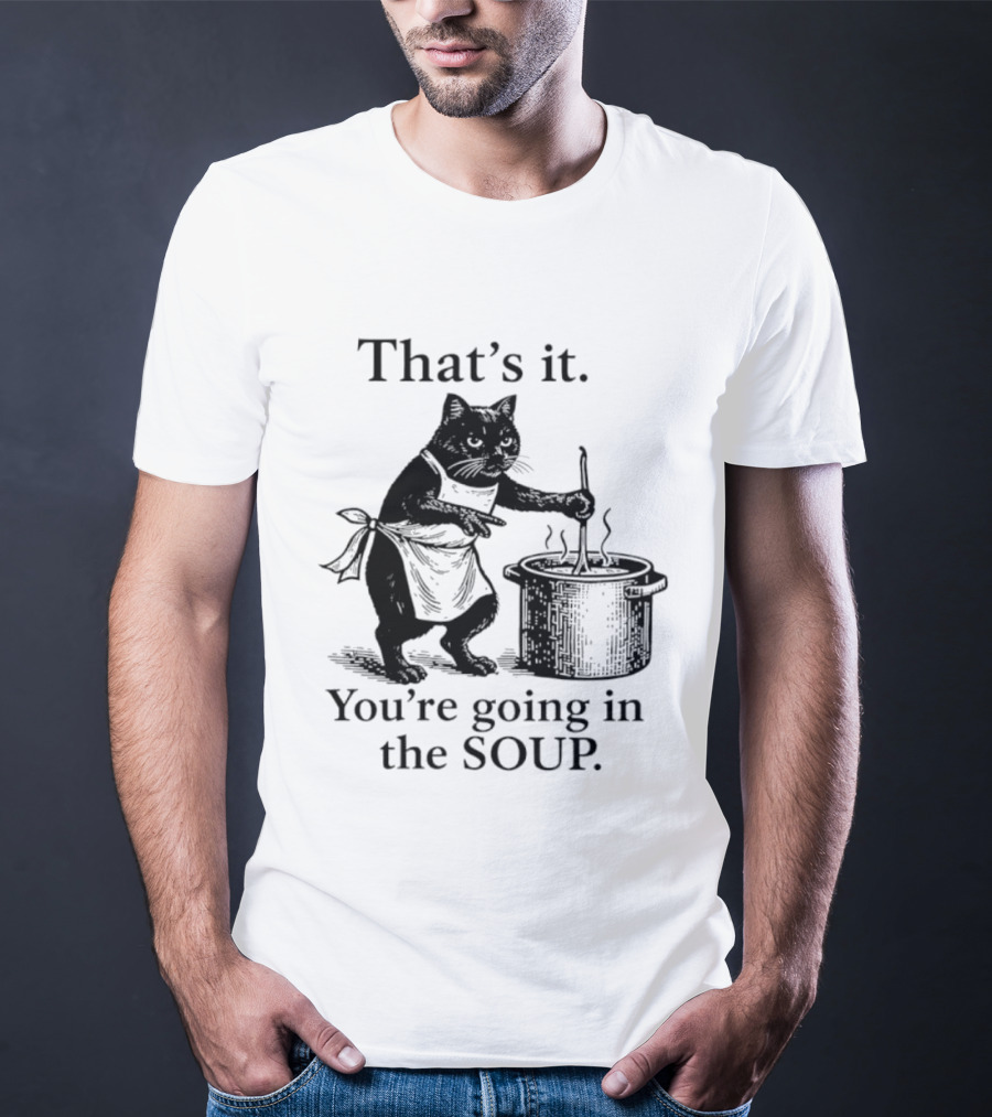 That's It You're Going In The Soup Black Cat Cooking Humorous Halloween T-Shirt