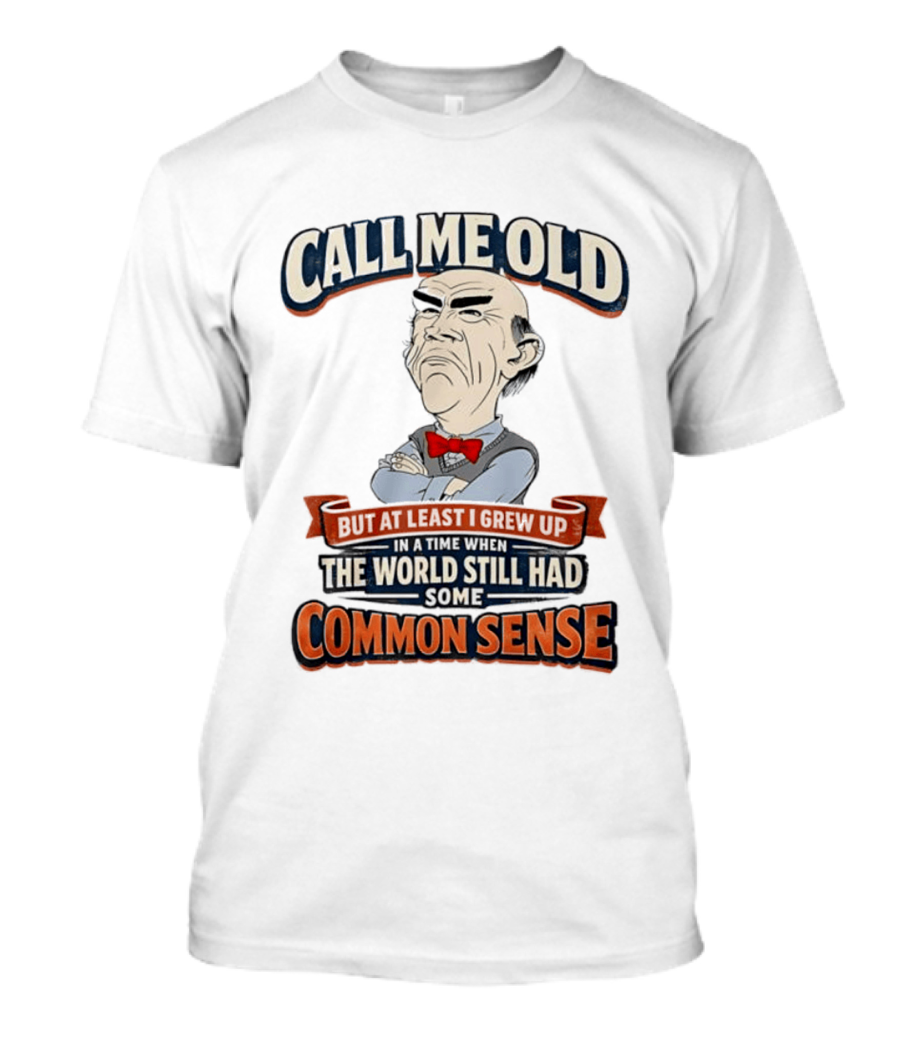 Call Me Old But At Least I Grew Up When The World Still Had Some Common Sense T-Shirt