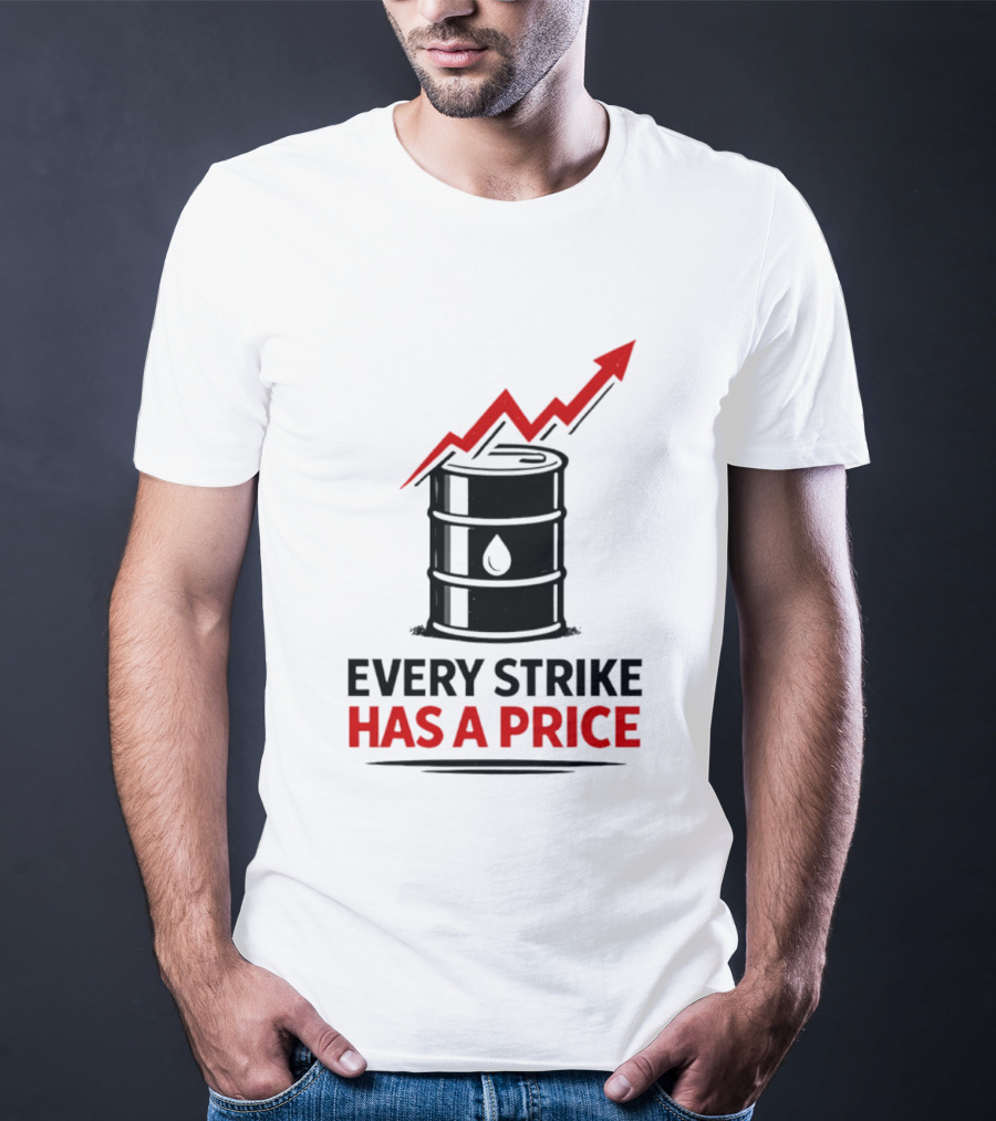 Every Strike Has A Price Oil Barrel Arrow T-Shirt