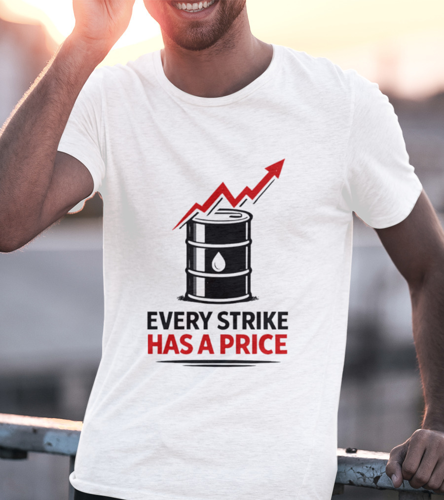 Every Strike Has A Price Oil Barrel Arrow T-Shirt