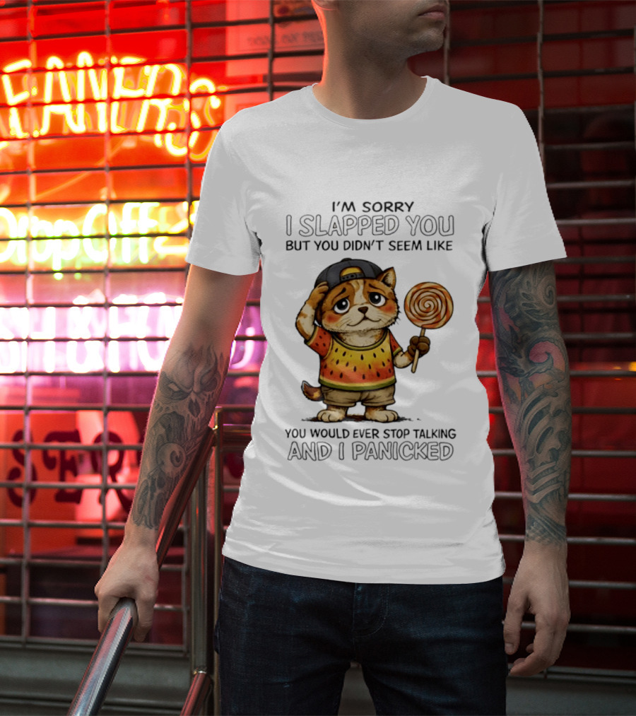 I'm Sorry I Slapped You But You Didn't Seem Like You Would Ever Stop Talking And I Panicked Cat With Lollipop T-Shirt
