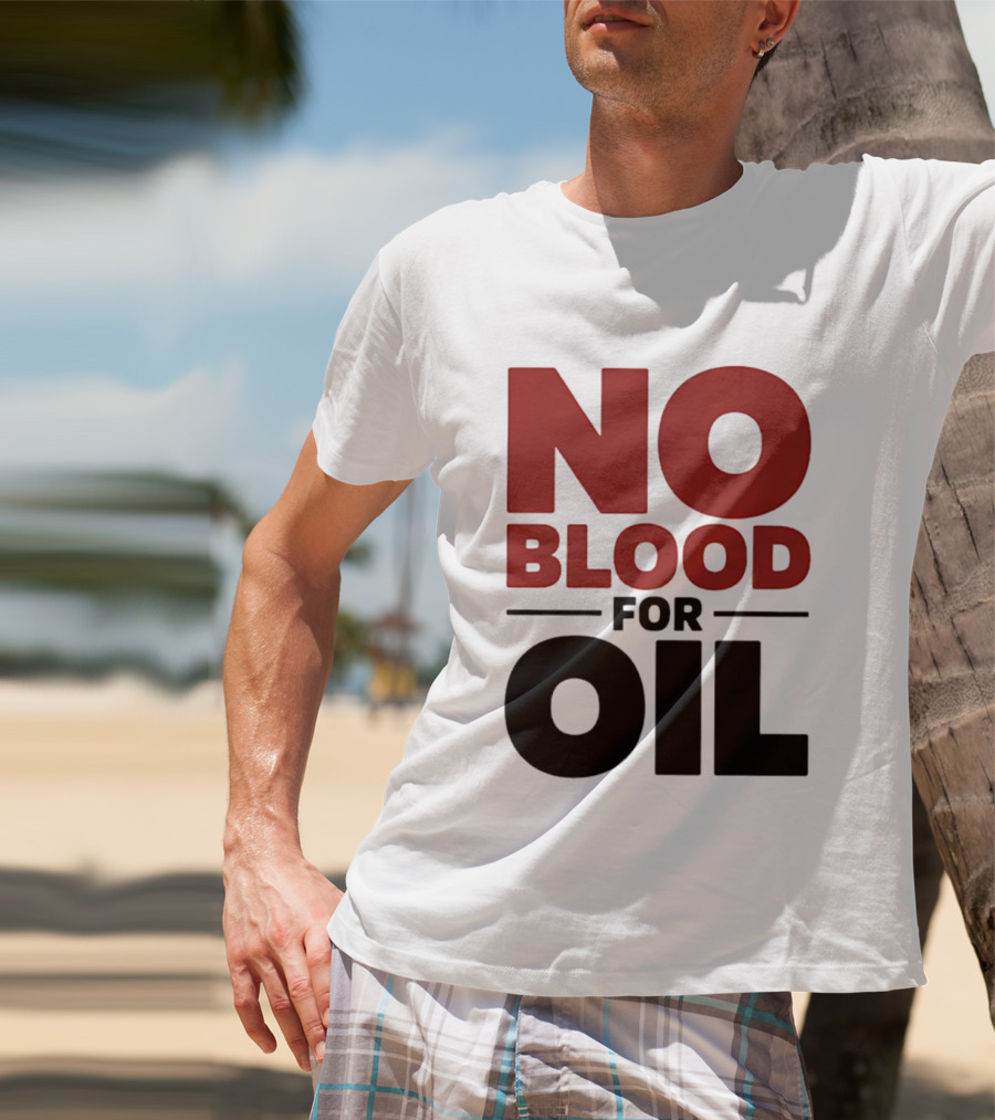 No Blood For Oil And T-Shirt