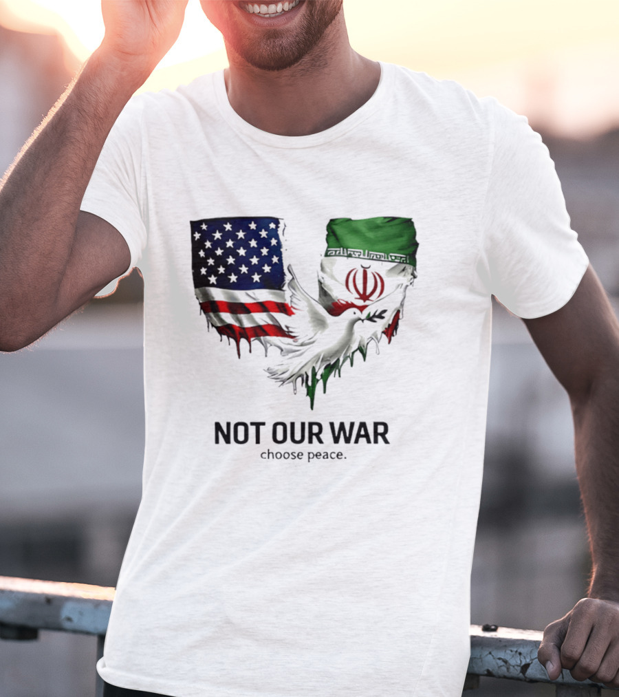 Not Our War Choose Peace USA Iran Flags Dove T-Shirt