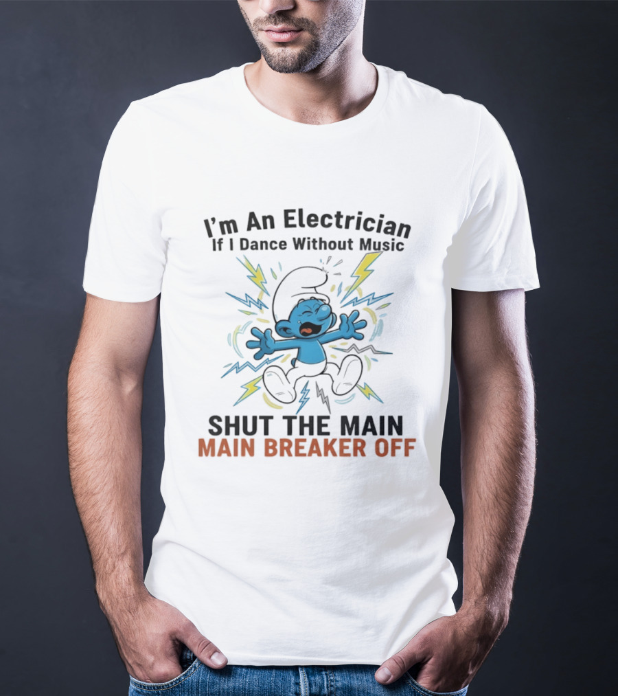 I'm An Electrician If I Dance Without Music Shut The Main Breaker Off Smurf T-Shirt