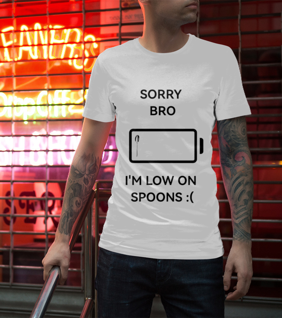 Sorry Bro I'm Low On Spoons Battery T-Shirt