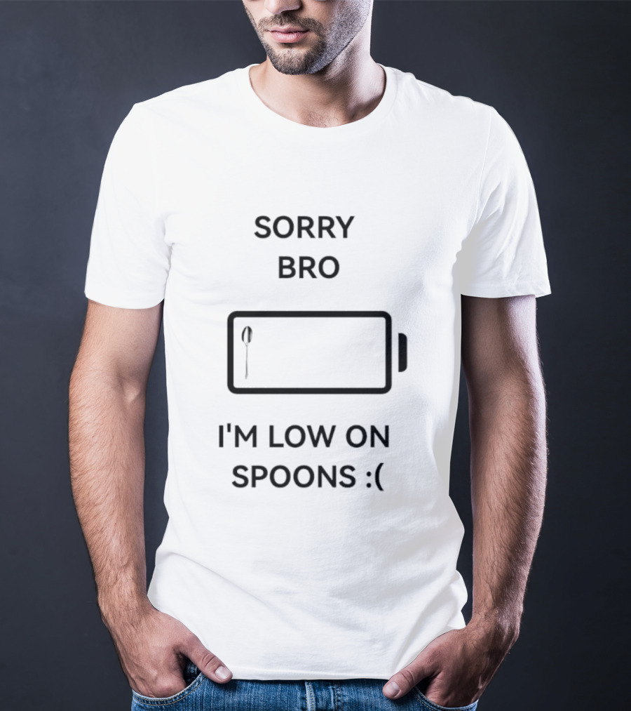 Sorry Bro I'm Low On Spoons Battery T-Shirt