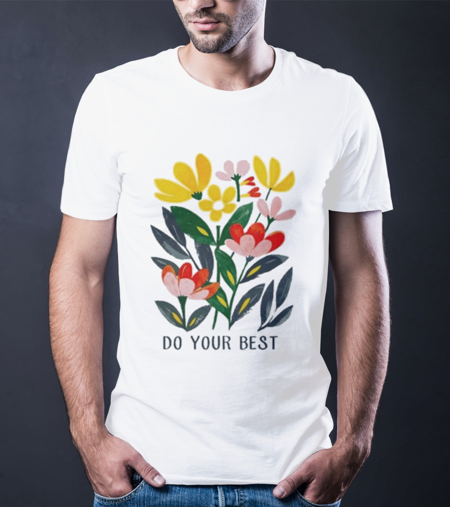 Do Your Best Colorful Flower Blooms T-Shirt