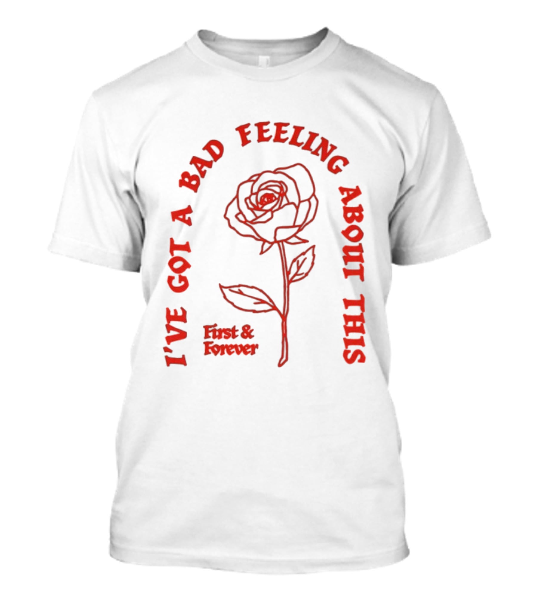 First And Forever I've Got A Bad Feeling About This Rose Red Floral T-Shirt