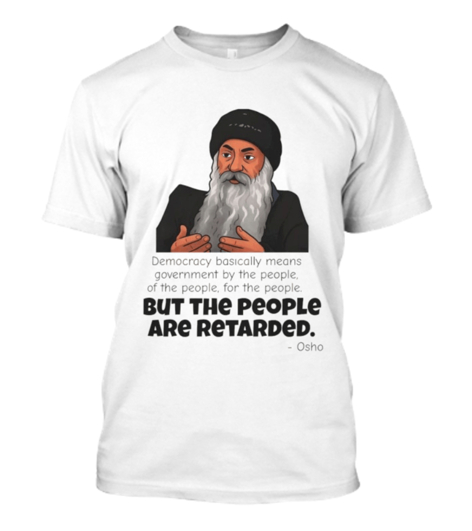 Democracy Osho Quote Government People Retarded T-Shirt
