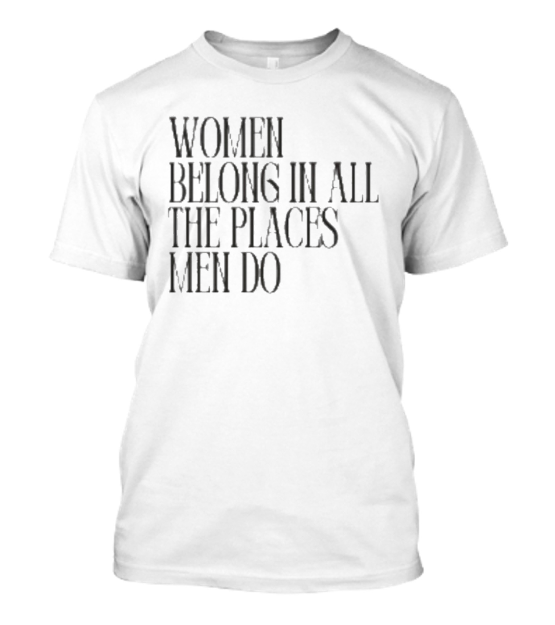 Women Belong In All The Places Men Do Empowerment T-Shirt