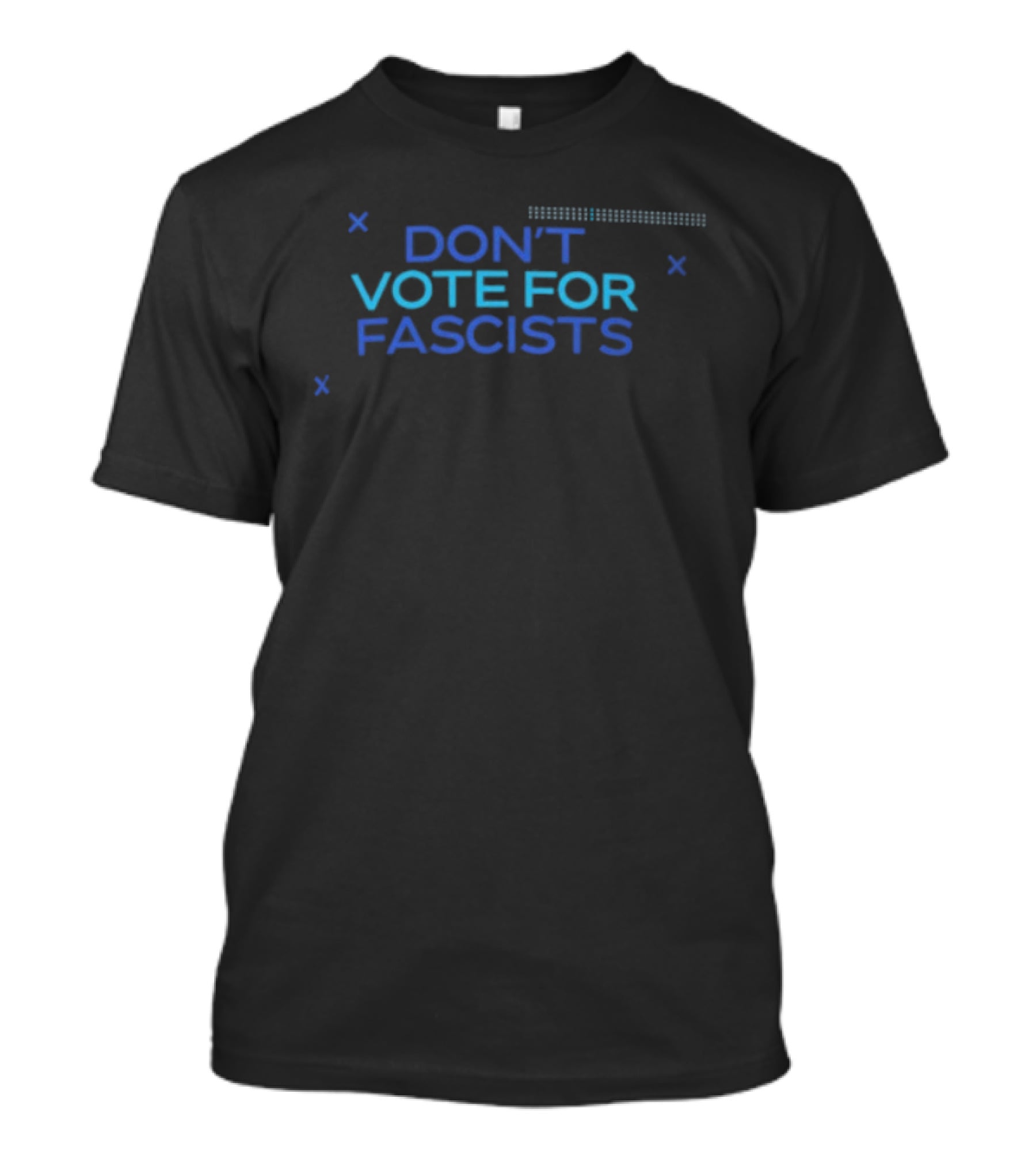 Don't Vote For Fascists Political T-Shirt
