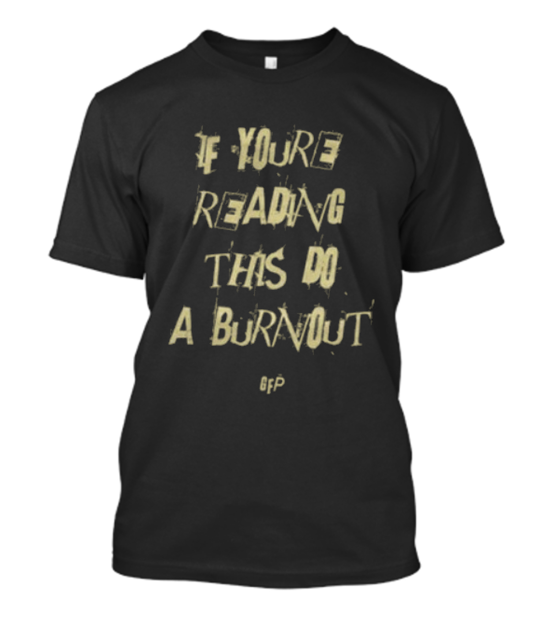 Gabe Farrell Productions If You're Reading This Do A Burnout Racing Message T-Shirt
