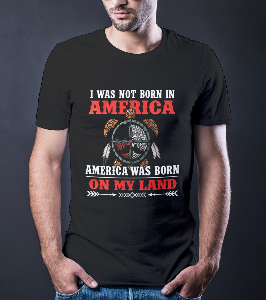 I Was Not Born In America America Was Born On My Land Turtle T-Shirt