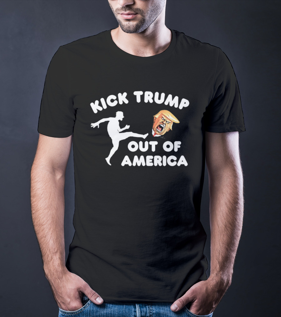 Kick Trump Out Of America Satirical Political T-Shirt