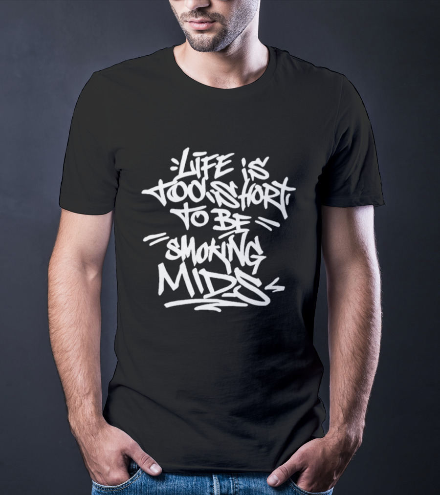Life Is Too Short To Be Smoking Mids T-Shirt