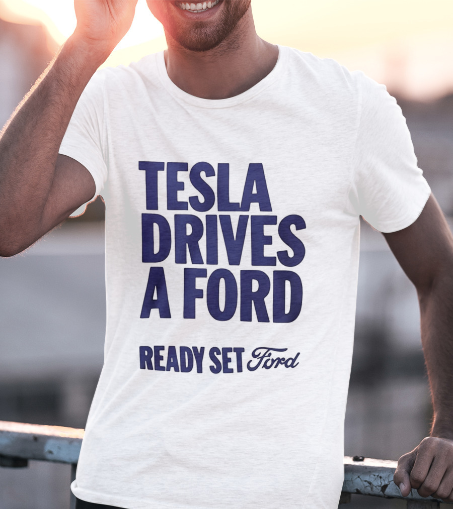 Tesla Drives A Ford Ready Set Ford T-Shirt