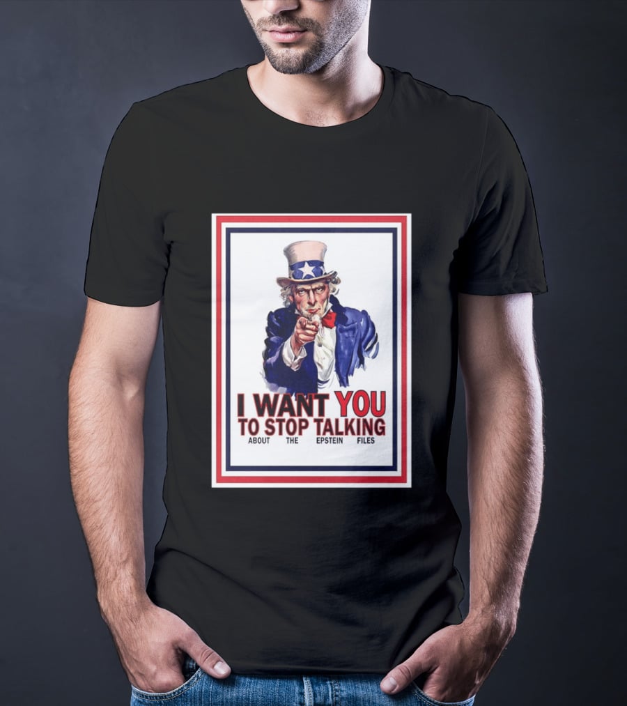 Uncle Sam I Want You To Stop Talking About The Epstein Files T-Shirt