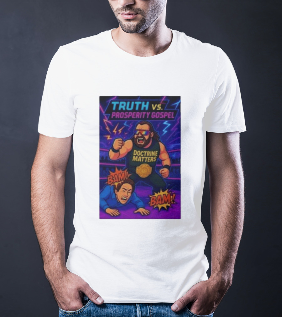 Truth Vs. Prosperity Gospel Doctrine Matters Wrestling Showdown BAM T-Shirt