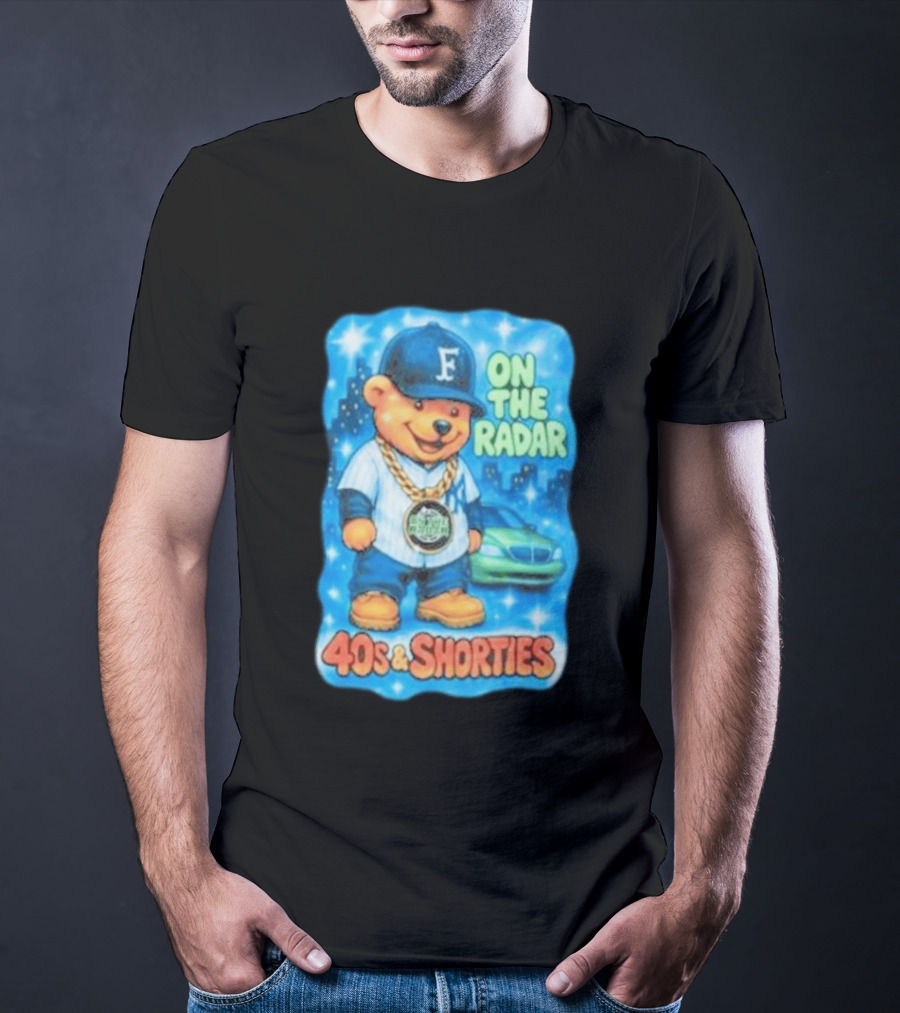 On The Radar 40s And Shorties Bear Fashion Streetwear T-Shirt