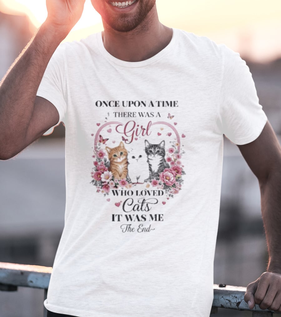 Once Upon A Time There Was A Girl Who Loved Cats It Was Me The End T-Shirt