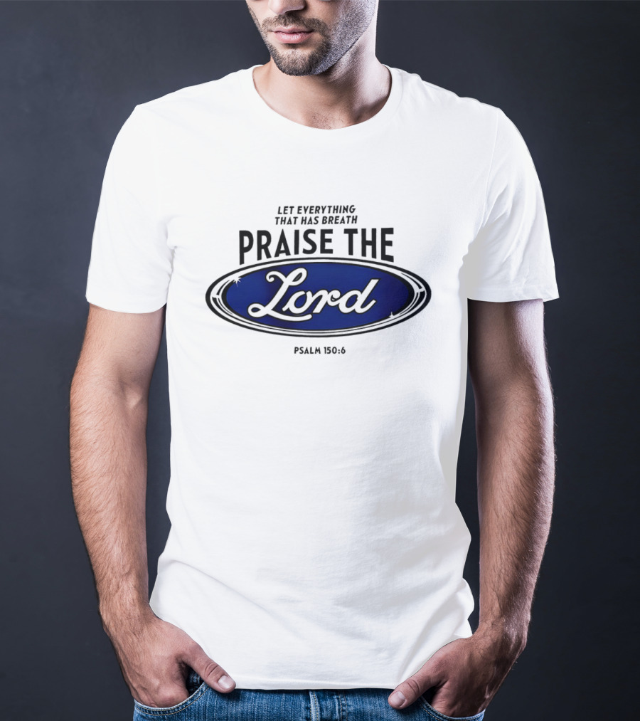Let Everything That Has Breath Praise The Lord Psalm 150:6 T-Shirt