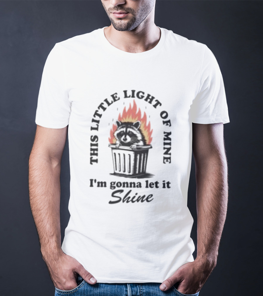 This Little Light Of Mine Raccoon In Trash Fire I'm Gonna Let It Shine T-Shirt