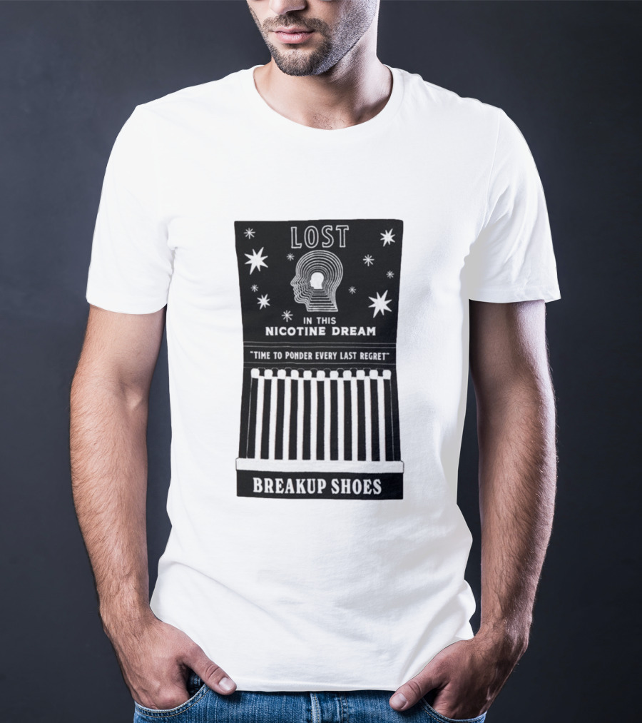 Breakup Shoes Lost In This Nicotine Dream Time To Ponder Every Last Regret T-Shirt