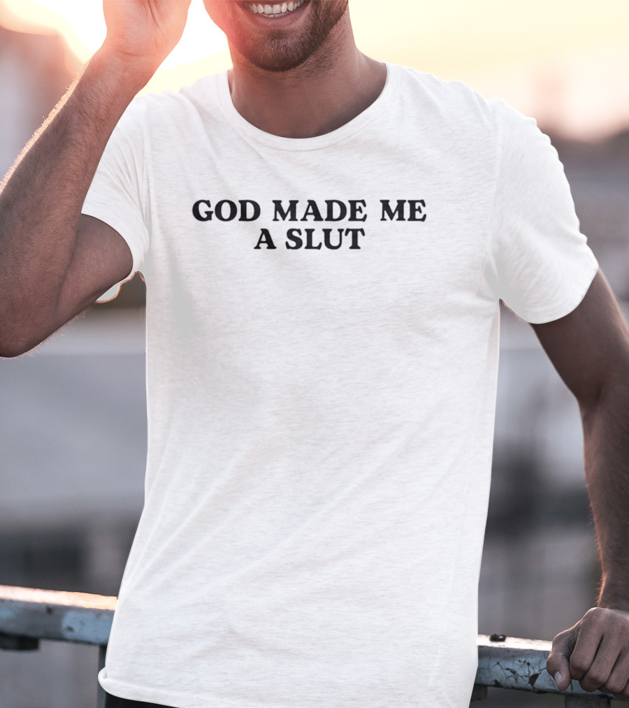 God Made Me A Slut T-Shirt