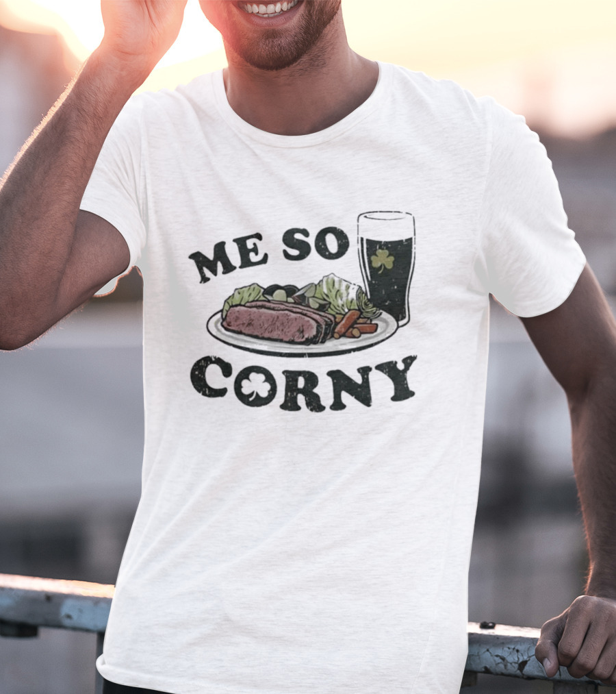 Me So Corny St Patricks Day Corned Beef Dinner And Irish Beer Shamrock T-Shirt