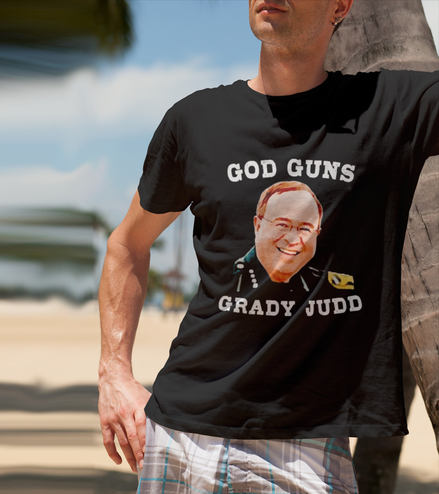 God Guns Grady Judd Text And Face T-Shirt