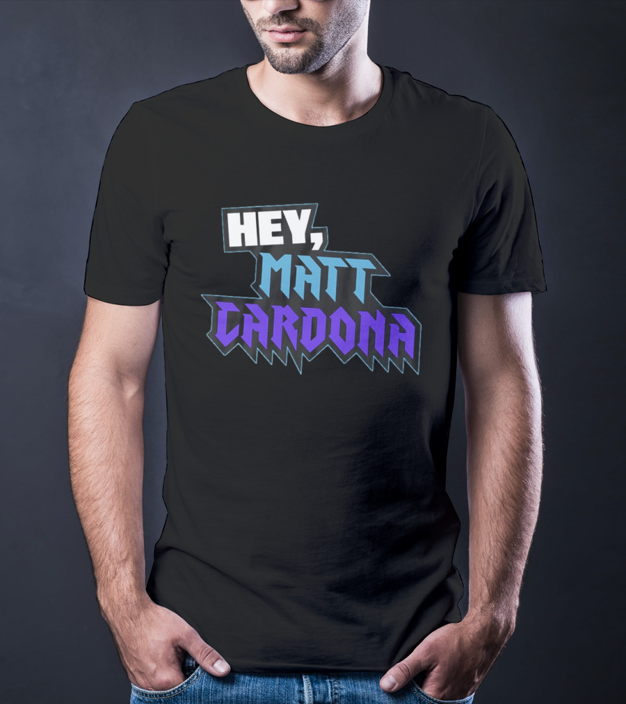 Hey Matt Cardona T-Shirt