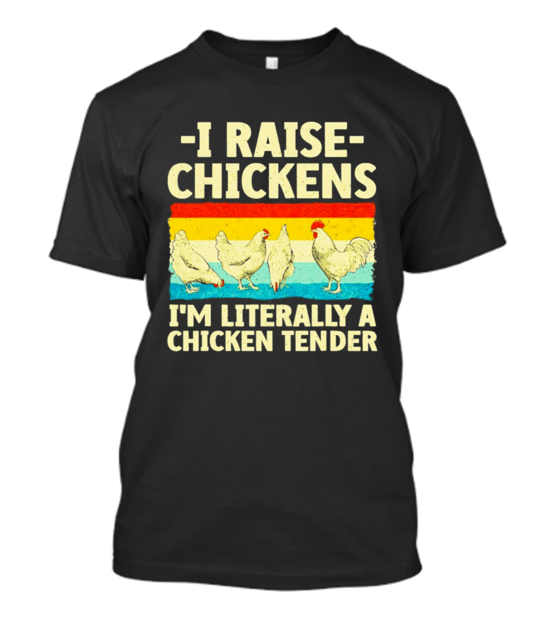 I Raise Chickens I'm Literally A Chicken Tender Vintage Rainbow Rooster Hens T-Shirt