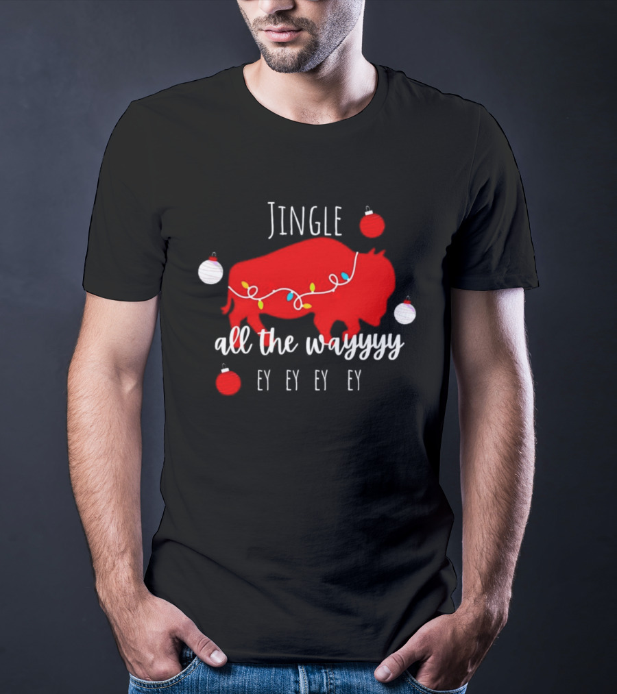 Jingle All The Wayyy Ey Ey Ey Buffalo Christmas T-Shirt