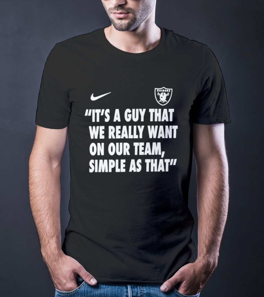 Nike Las Vegas Raiders "It's A Guy That We Really Want On Our Team, Simple As That T-Shirt