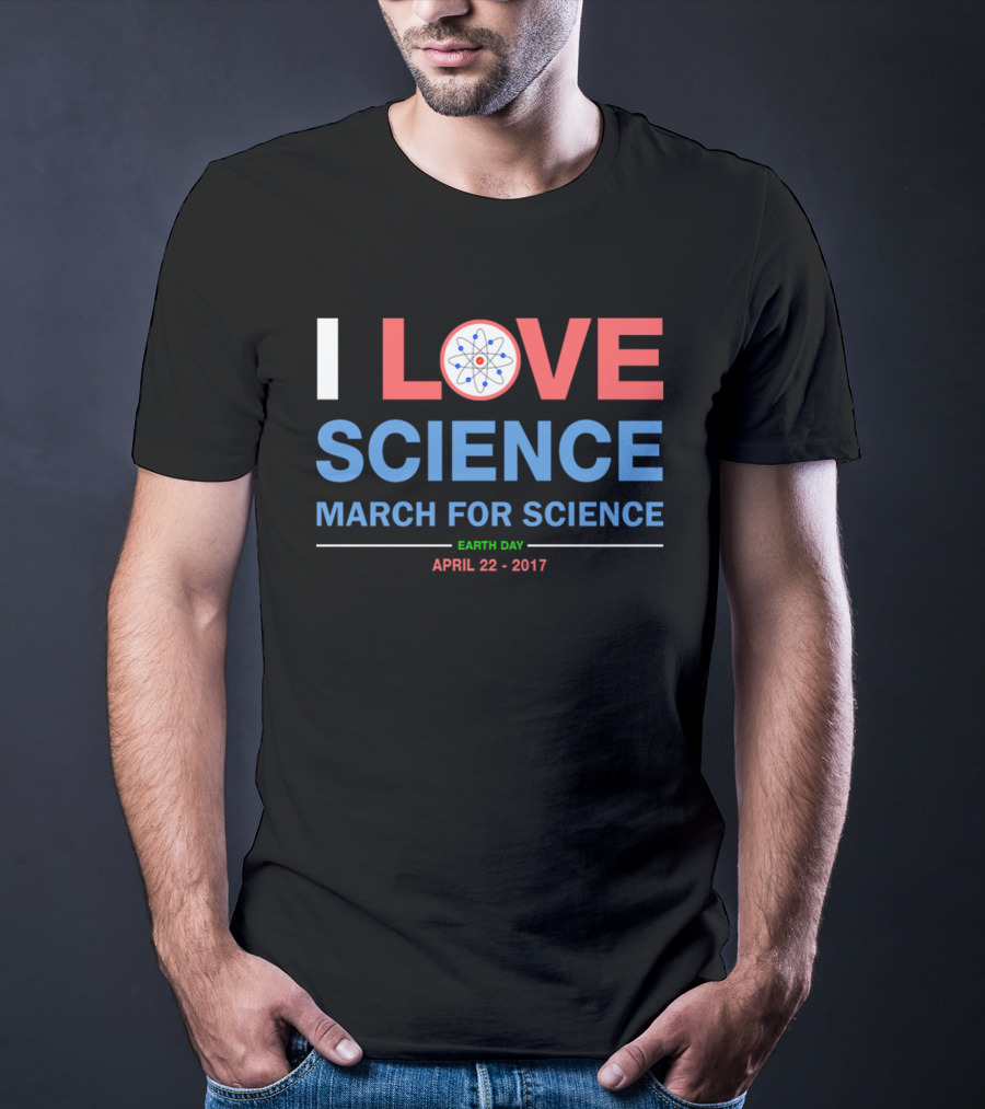 I Love Science March For Science Earth Day April 22 2017 T-Shirt