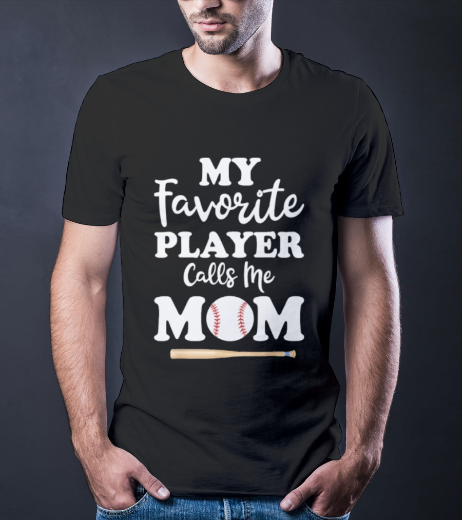 My Favorite Player Calls Me Mom Baseball Bat And Ball T-Shirt