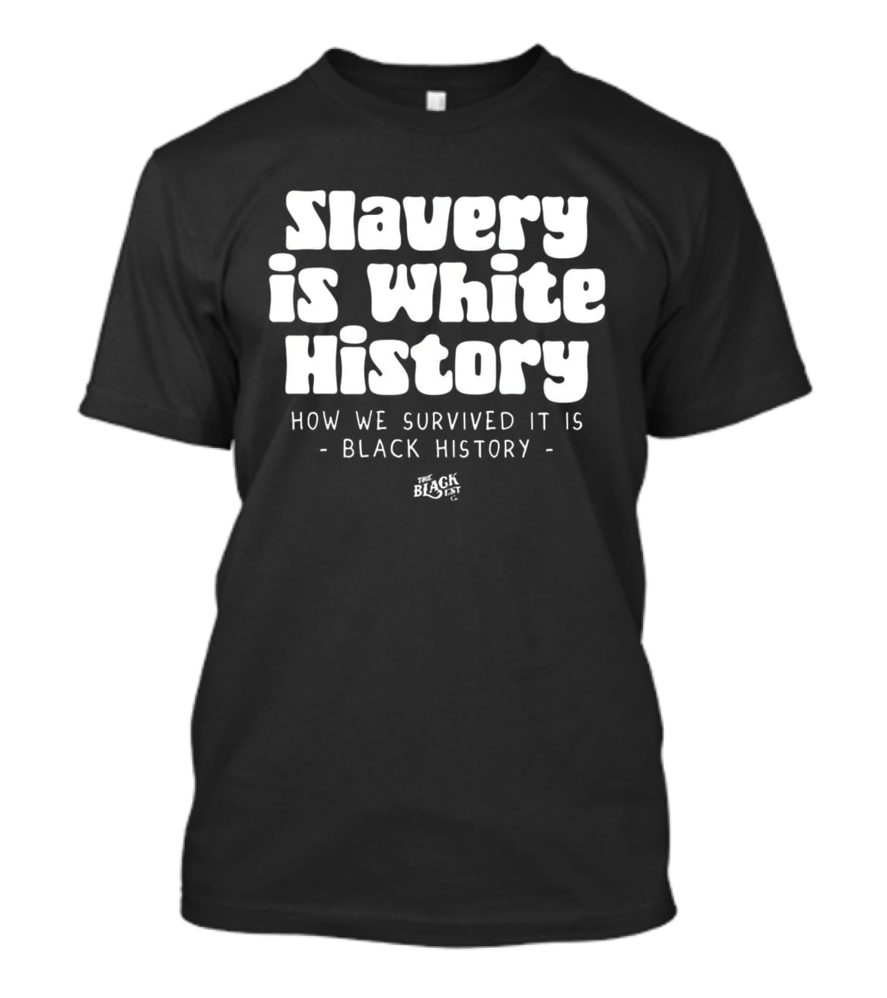 Slavery Is White History How We Survived It Is Black History T-Shirt