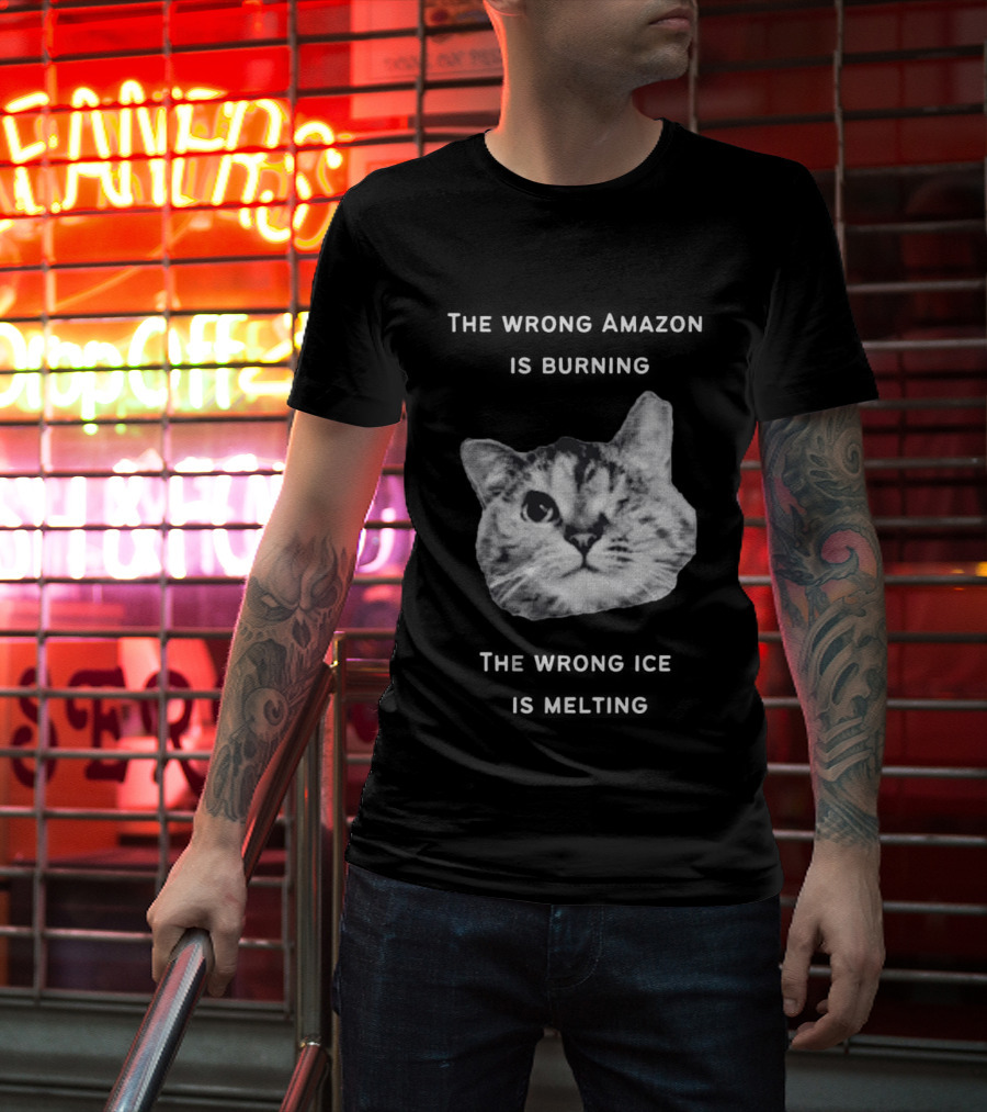The Wrong Amazon Is Burning The Wrong Ice Is Melting Cat Face T-Shirt