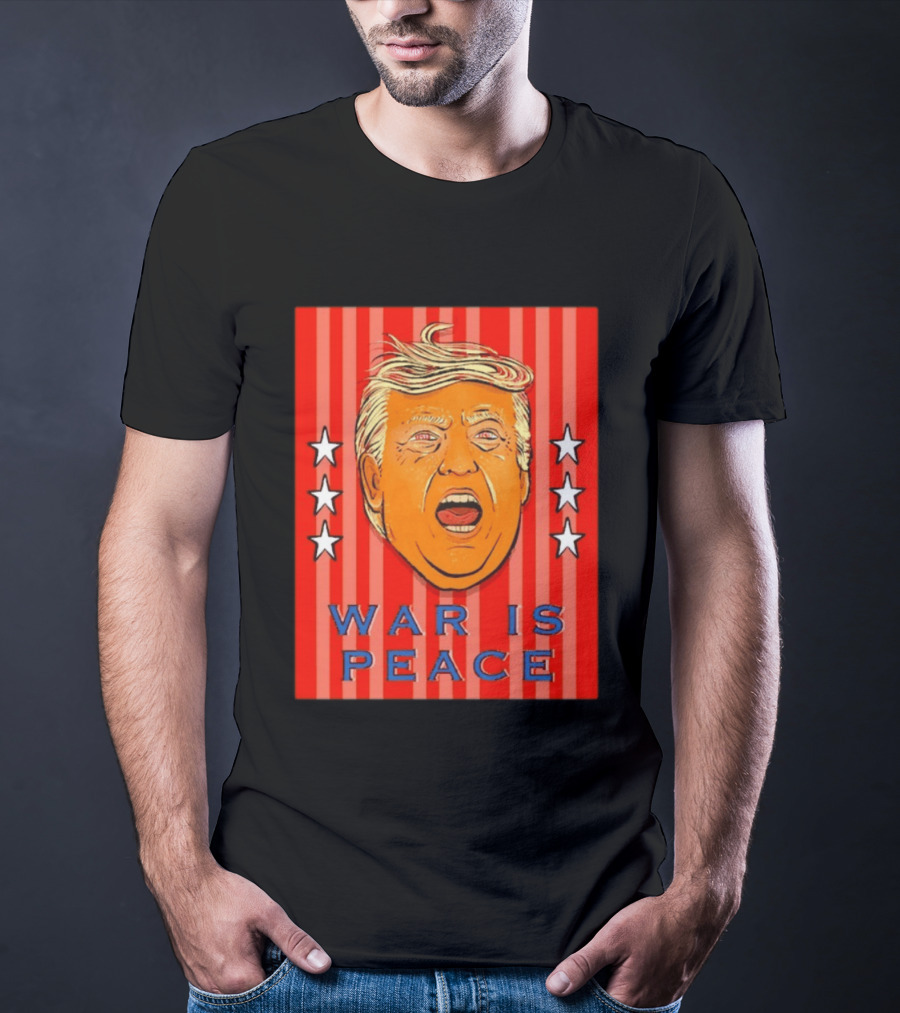 War Is Peace Trump Face With Stars Stripes Politics T-Shirt
