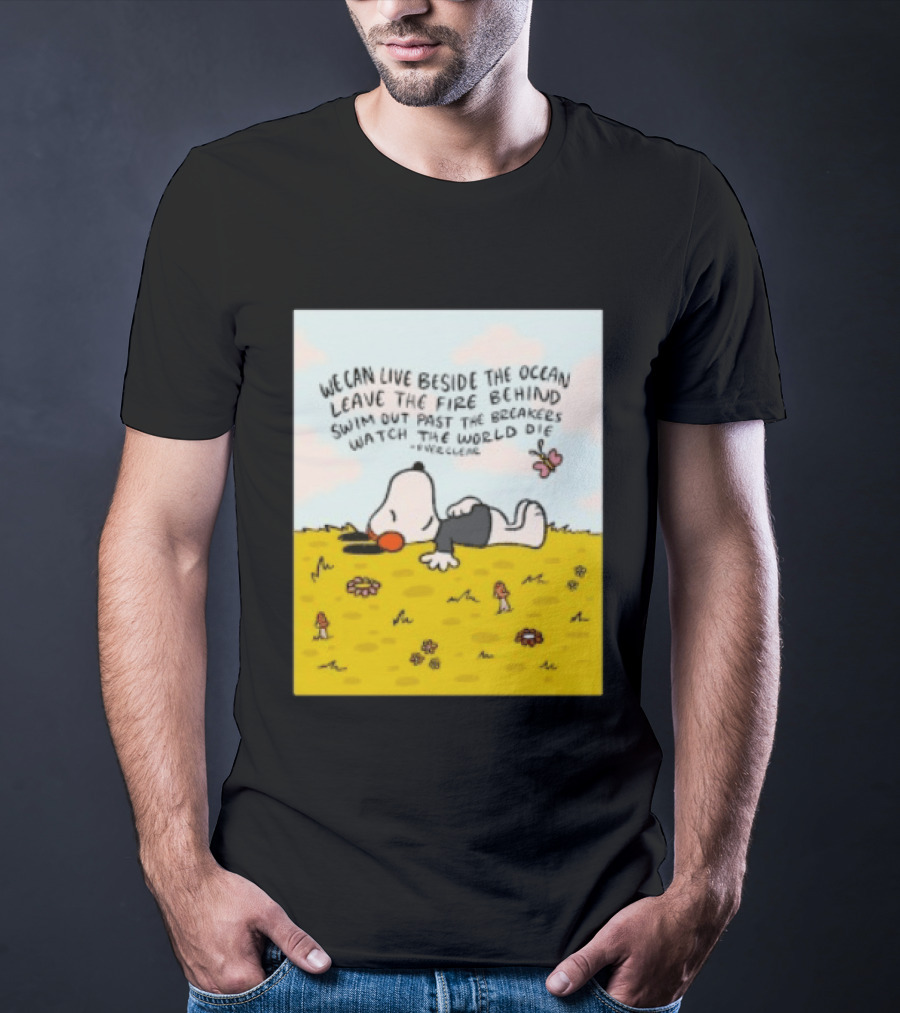 We Can Live Beside The Ocean Leave The Fire Behind Swim Out Past The Breakers Snoopy The World Die Everclear T-Shirt