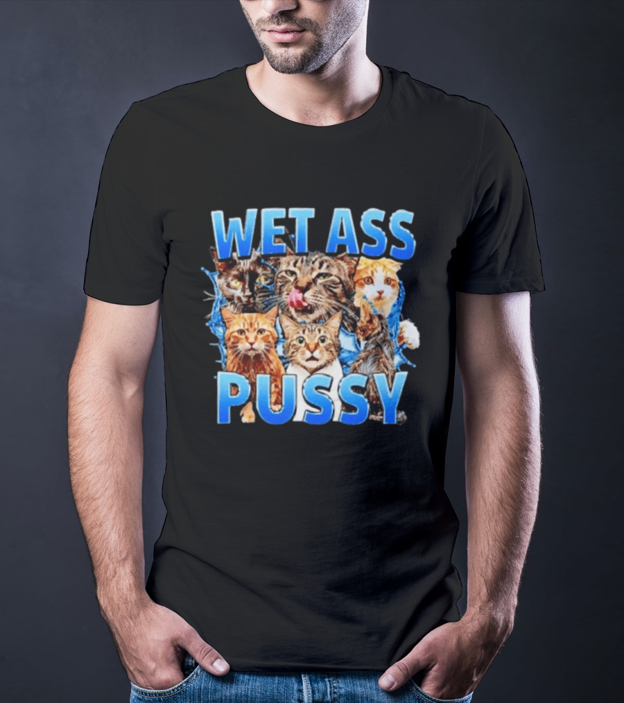 Wet Ass Pussy Cat Meme Kittens T-Shirt
