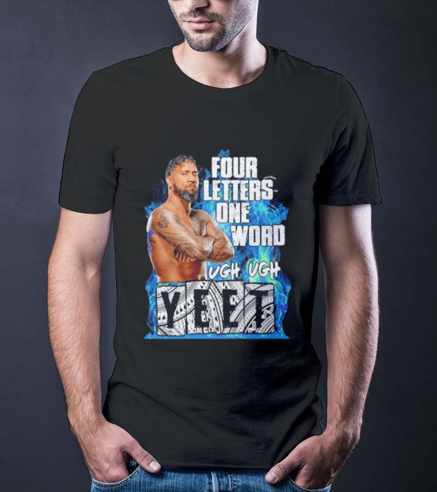 Four Letters One Word Yeet Ugh Ugh Jey Uso T-Shirt
